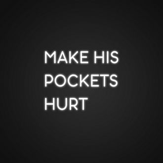 Make His Pockets Hurt Neon Sign