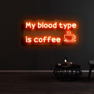 My Blood Type Is Coffee Neon Sign