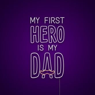 My First Hero Is My Dad Neon Sign