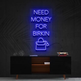 Need Money For Birkin Neon Sign