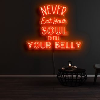 Never Eat Your Soul To Fill Your Belly Neon Sign