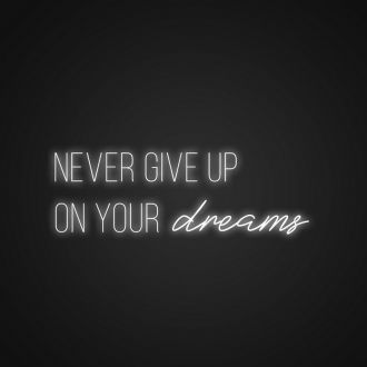 Never Give Up On Your Dreams Neon Sign
