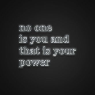 No One Is You And That Is Your Power Neon Sign