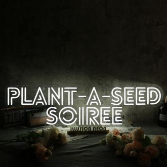 Plant A Seed Soiree White Neon Sign