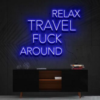 Relax Travel Fuck Around Neon Sign