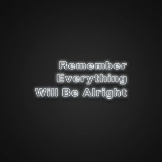 Remember Everything Will Be Alright Neon Sign