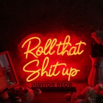 Roll That Shit Up Red Neon Sign