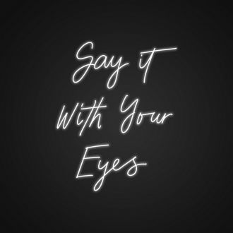 Say It With Your Eyes Neon Sign