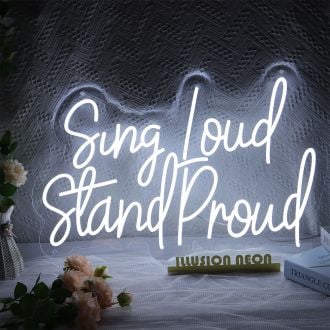 Sing Loud Stand Proud Neon Sign