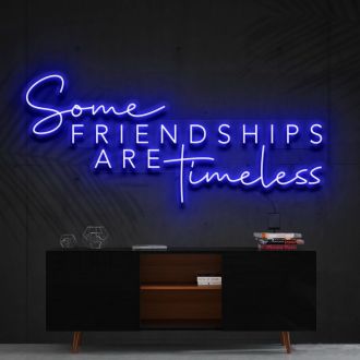 Some Friendships Are Timeless Neon Sign