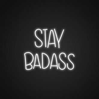 Stay Badass Neon Sign