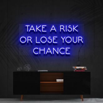 Take A Risk Or Lose Your Chance Neon Sign