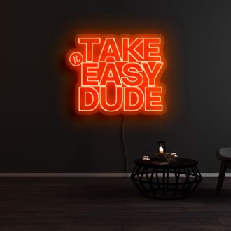 Take It Easy Dude Neon Sign