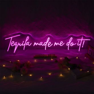 Tequila Made Me Do It Neon Sign