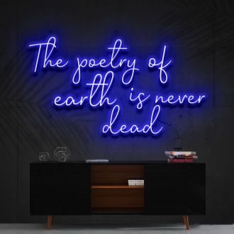 The Poetry Of Earth Is Never Dead Neon Sign