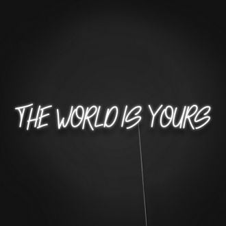 The World Is Yours Sign Neon Sign