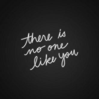 There Is No One Like You Neon Sign
