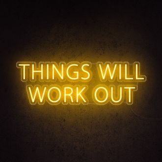 Things Will Work Out Neon Sign