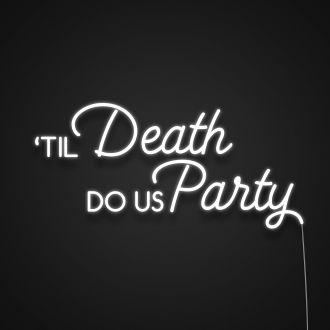 Til Death Do Us Party Neon Sign