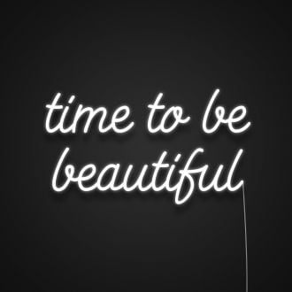Time To Be Beautiful Neon Sign