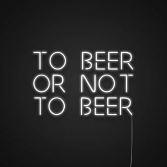 To Beer Or Not To Beer Neon Sign