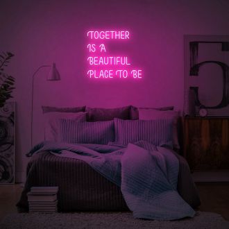 Together Is A Beautiful Place To Be Neon Sign