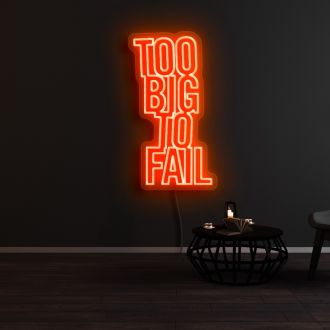 Too Big To Fail Neon Sign