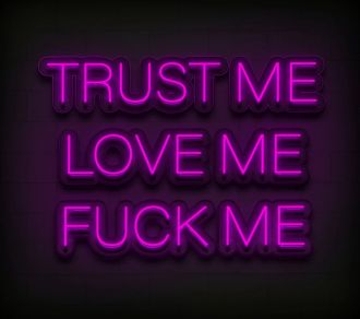 Trust Me Love Me Fck Me Custom Neon Sign