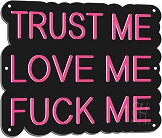Trust Me Love Me Fvck Me Led Sign