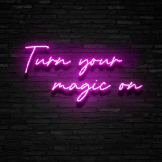 Turn Your Magic On Neon Sign