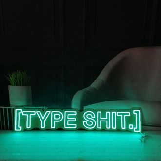 Type Sht Neon Sign