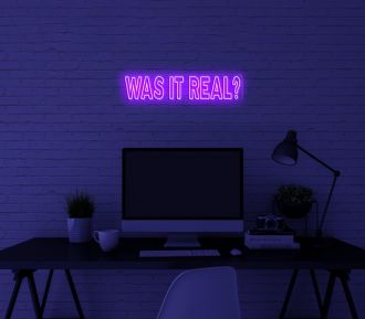 Was It Real Neon Sign MNE11647