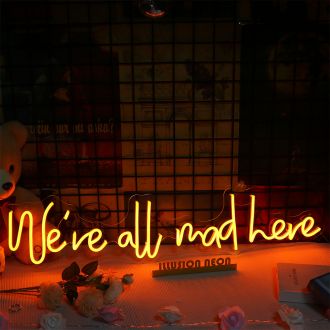 We Are All Mad Here Neon Sign