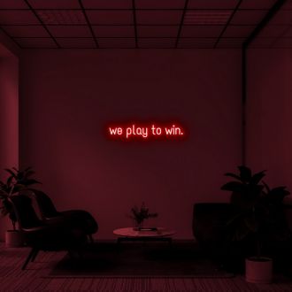 We Play To Win Neon Sign