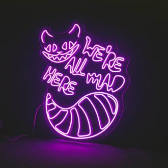 Were All Mad Here Neon Sign