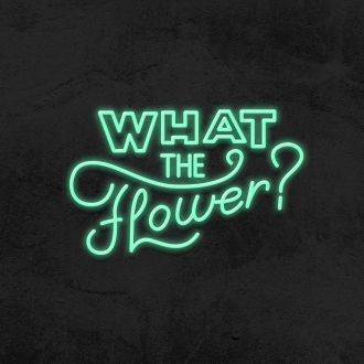 What The Flower Neon Sign MNE11672