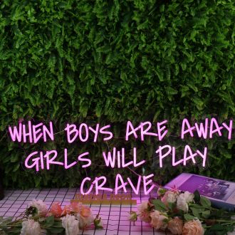 When Boys Are Away Girls Will Play Crave Purple Neon Sign