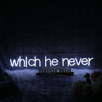 Which He Never White Neon Sign
