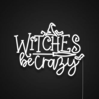 Witches Be Crazy Neon Sign