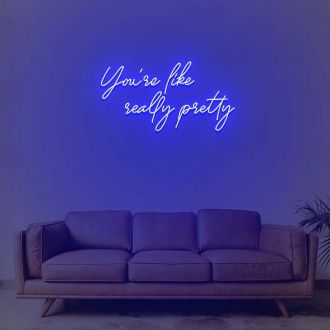 You Are Like Really Pretty 1 Neon Sign