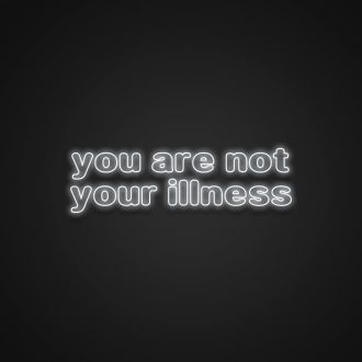 You Are Not Your Illness Neon Sign