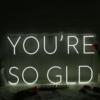 You Are So GLD White Neon Sign
