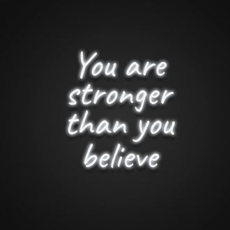 You Are Stronger Than You Believe Neon Sign