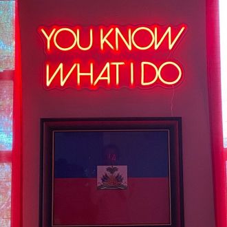 You Know What I Do Neon Sign