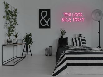You Look Nice Today Neon Sign