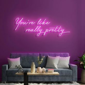 You're Like Really Pretty Led Neon Sign