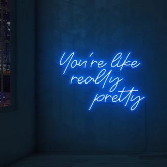 You're Like Really Pretty Neon Sign Led Neon Wall Sign