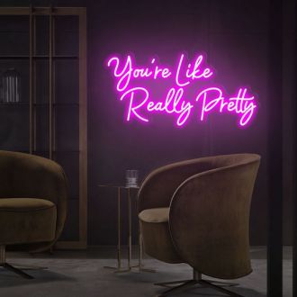 You're Like Really Pretty Neon Sign Neon Wall Decor