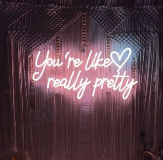 You're Like Really Pretty Neon Sign Sign Light