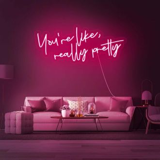 Youre Like Really Pretty V1 Neon Sign MNE11739